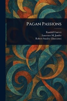 Pagan Passions - Randall Garrett,Laurence M Janifer,Robert Stanley - cover