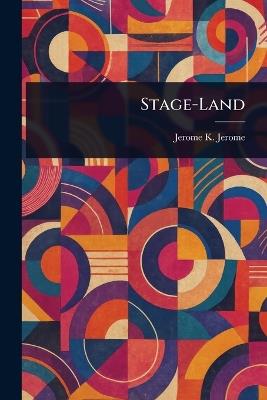 Stage-Land - Jerome K (Jerome Klapka) Jerome - cover