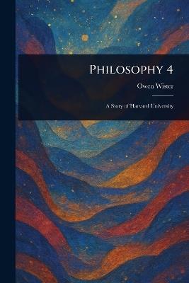 Philosophy 4 - Owen Wister - cover
