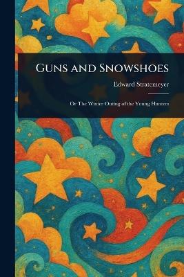 Guns and Snowshoes - Edward Stratemeyer - cover