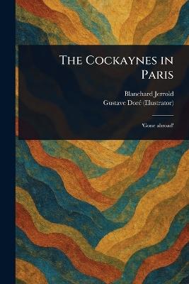 The Cockaynes in Paris - Blanchard Jerrold,Gustave Doré - cover