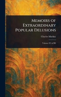 Memoirs of Extraordinary Popular Delusions - Charles MacKay - cover