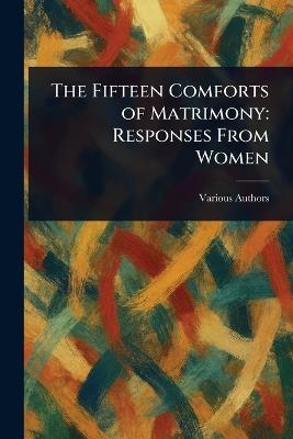 The Fifteen Comforts of Matrimony: Responses From Women - Various - cover