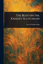 The Blot on the Kaiser's 'Scutcheon