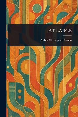 At Large - Arthur Christopher Benson - cover