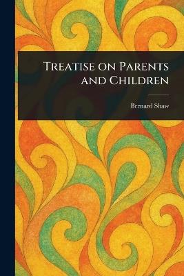 Treatise on Parents and Children - Bernard Shaw - cover