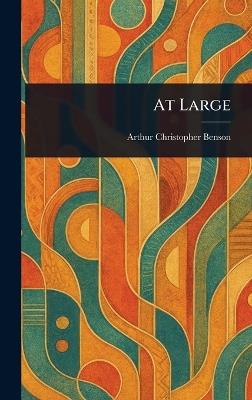 At Large - Arthur Christopher Benson - cover