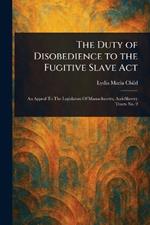 The Duty of Disobedience to the Fugitive Slave Act