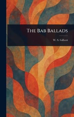The Bab Ballads - W S (William Schwenck) Gilbert - cover
