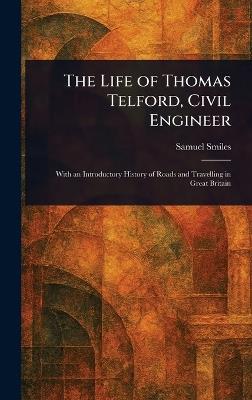 The Life of Thomas Telford, Civil Engineer - Samuel Smiles - cover