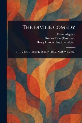 The Divine Comedy - Dante Alighieri,Gustave Doré,Henry Francis Cary - cover