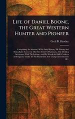 Life of Daniel Boone, the Great Western Hunter and Pioneer