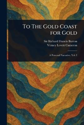 To The Gold Coast for Gold - Richard Francis Burton,Verney Lovett Cameron - cover