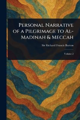 Personal Narrative of a Pilgrimage to Al-Madinah & Meccah - Richard Francis Burton - cover