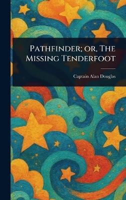 Pathfinder; or, The Missing Tenderfoot - Alan Captain Douglas - cover