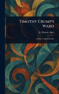 Timothy Crump's Ward - Horatio Alger - cover