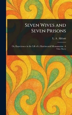 Seven Wives and Seven Prisons - L A Abbott - cover