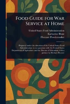 Food Guide for War Service at Home - United States Food Administration,Katharine Blunt,Florence Powdermaker - cover