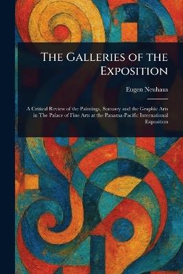 The Galleries of the Exposition - Eugen Neuhaus - cover