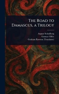 The Road to Damascus, a Trilogy - August Strindberg,Gunnar Ollén,Graham Rawson - cover