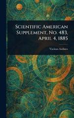 Scientific American Supplement, No. 483, April 4, 1885