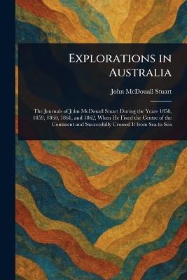 Explorations in Australia - John McDouall Stuart - cover