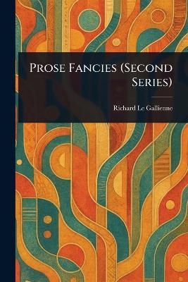 Prose Fancies (Second Series) - Richard Le Gallienne - cover