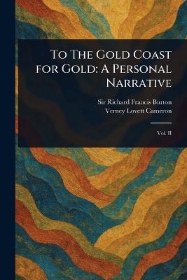 To The Gold Coast for Gold: A Personal Narrative - Richard Francis Burton,Verney Lovett Cameron - cover