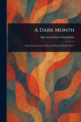A Dark Month - Algernon Charles Swinburne - cover