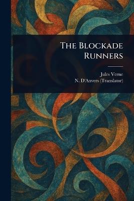 The Blockade Runners - Jules Verne,N D'Anvers - cover