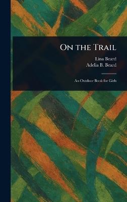 On the Trail - Lina Beard,Adelia B (Adelia Belle) Beard - cover