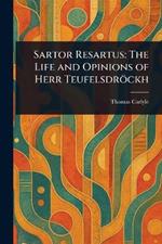 Sartor Resartus: The Life and Opinions of Herr Teufelsdröckh