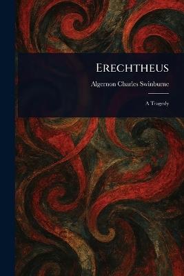 Erechtheus - Algernon Charles Swinburne - cover