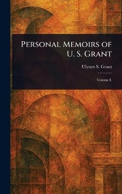 Personal Memoirs of U. S. Grant - Ulysses S (Ulysses Simpson) Grant - cover