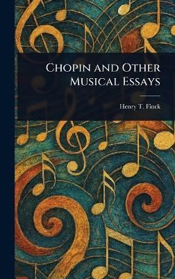 Chopin and Other Musical Essays - Henry T Finck - cover