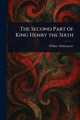 The Second Part of King Henry the Sixth - William Shakespeare - cover