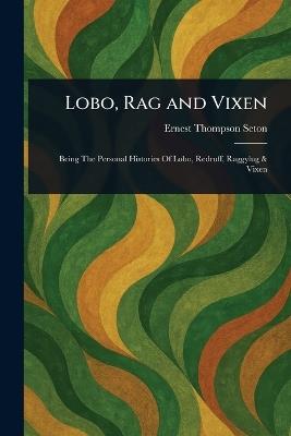 Lobo, Rag and Vixen - Ernest Thompson Seton - cover