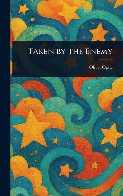 Taken by the Enemy - Oliver Optic - cover