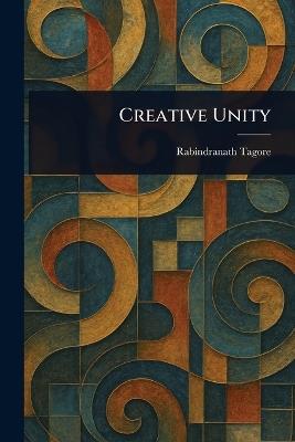Creative Unity - Rabindranath Tagore - cover