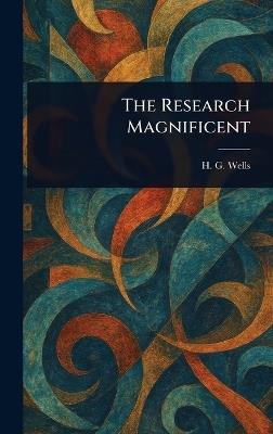 The Research Magnificent - H G (Herbert George) Wells - cover