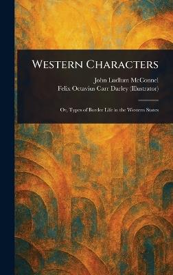 Western Characters - John Ludlum McConnel,Felix Octavius Carr Darley - cover