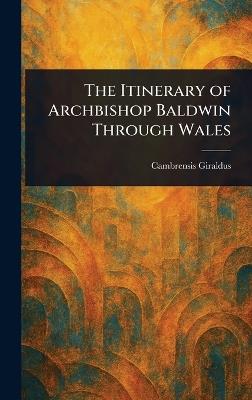 The Itinerary of Archbishop Baldwin Through Wales - Cambrensis Giraldus - cover