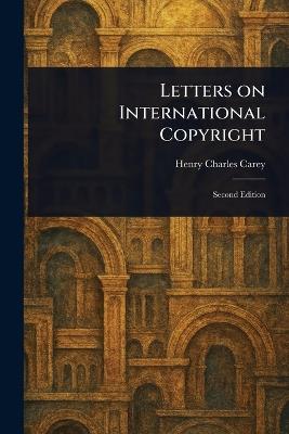 Letters on International Copyright - Henry Charles Carey - cover