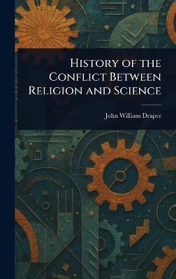 History of the Conflict Between Religion and Science - John William Draper - cover