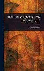 The Life of Napoleon I (Complete)