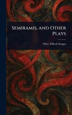 Semiramis, and Other Plays