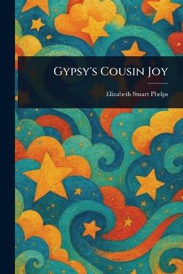 Gypsy's Cousin Joy - Elizabeth Stuart Phelps - cover