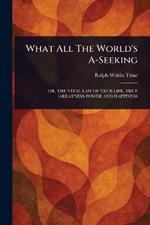 What All The World's A-Seeking