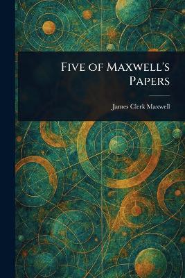 Five of Maxwell's Papers - James Clerk Maxwell - cover