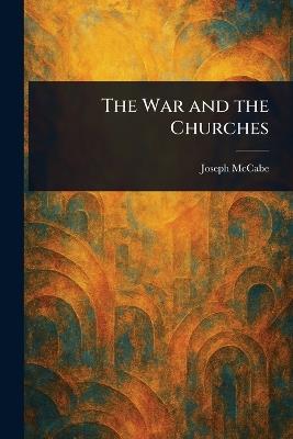 The War and the Churches - Joseph McCabe - cover